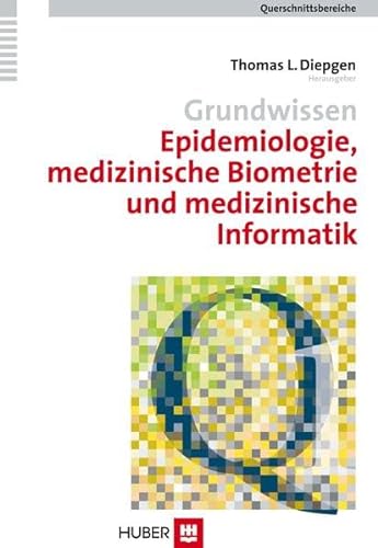 Grundwissen Epidemiologie, medizinische Biometrie und medizinische Informatik. Querschnittsbereich 1 (Querschnittsbereiche) von Huber, Bern